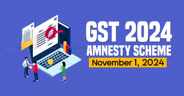 New GST amnesty scheme notified: Waiver of interest and penalty on GST tax demand for eligible taxpayers to be effective from November 1, 2024